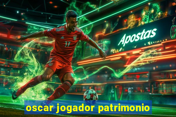 oscar jogador patrimonio